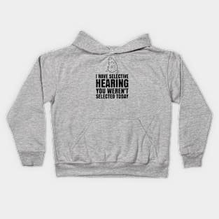 i have selective hearing you weren't selected today Funny cat Kids Hoodie